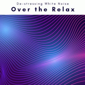 3 2 1 Over the Relax - De-stressing White Noise
