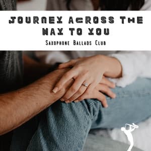 Journey Across the Way to You - Saxophone Ballads Club