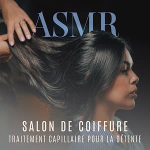 ASMR : Salon de coiffure, Traitement capillaire pour la détente - Sound Effects Zone
