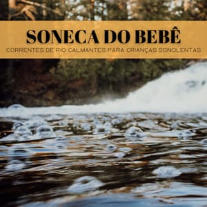 Soneca Do Bebê: Correntes De Rio Calmantes Para Crianças Sonolentas - Música Mágica para Bebês de Sono