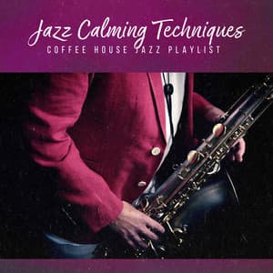 Jazz Calming Techniques - Coffee House Jazz Playlist
