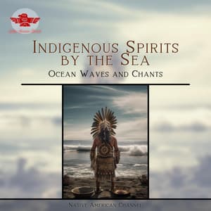 Indigenous Spirits by the Sea: Ocean Waves and Chants - Native American Channel