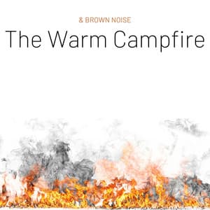 The Warm Campfire & Brown Noise, Loopable - Nature Recordings