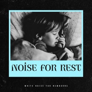 Noise for Rest - White Noise for Newborns