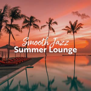 Smooth Jazz Summer Lounge: Summer Jazz Melodies, Jazz Lazy Day - Easy Jazz Instrumentals Academy