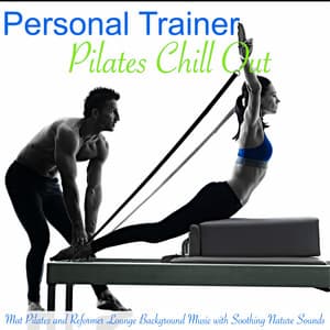 Personal Trainer Pilates Chill Out – Mat Pilates and Reformer Lounge Background Music with Soothing Nature Sounds - Pilates Studio
