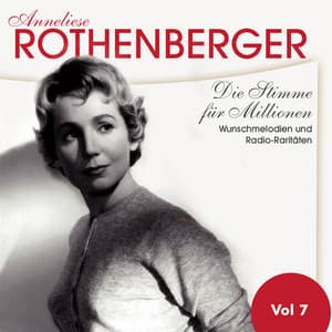 Die Stimme für Millionen. Wunschmelodien und Radio-raritäten, Vol. 7 - Anneliese Rothenberger
