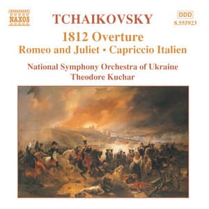 Tchaikovsky: 1812 Overture / Romeo and Juliet / Capriccio Italien - Pyotr Ilyich Tchaikovsky