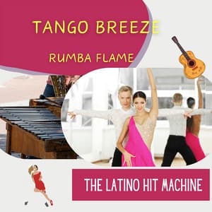 Tango Breeze, Rumba Flame - The Latino Hit Machine