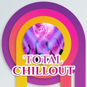 Total Chillout – Relaxation Songs, Ocean Waves, Beach Music, Summer Lounge, Deep Chill - Dancefloor Hits 2015