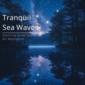 Tranquil Sea Waves - Soothing Sleep Sounds for Meditation - Ocean Waves for Deep Sleep