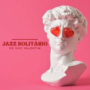 Jazz Solitário de São Valentim: Humor de Jazz Melancólico para Uma Pessoa Solteira, Amor por Mim Mesmo e Conforto por Estar Sozinho, Tempo para Mim Mesmo, Curando o Coração Partido - Música de Fondo Jazz Coleção