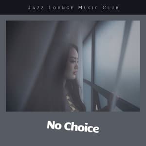 No Choice - Jazz Lounge Music Club