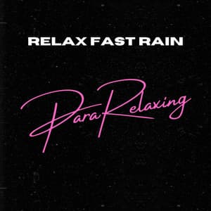 Relax Fast Rain - ParaRelaxing
