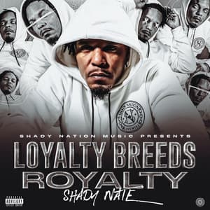 Loyalty Breeds Royalty - Shady Nate