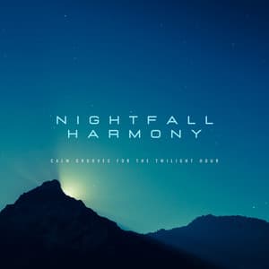 Nightfall Harmony - Calm Grooves for the Twilight Hour - Laid Back Academy