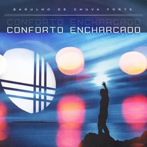 Conforto Encharcado - Barulho de Chuva Forte