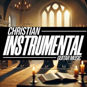 The Power of Praise: Gospel Worship Essentials - Christian Instrumental Guitar Music