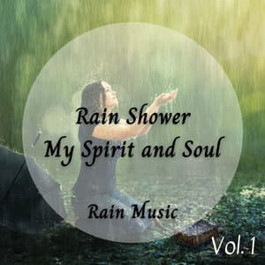Rain Music: Rain Shower My Spirit and Soul Vol. 1 - Water Soundscapes