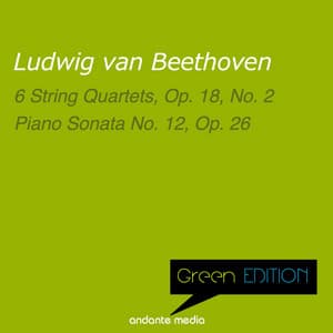 Green Edition - Beethoven: 6 String Quartets, Op. 18, No. 2 & Piano Sonata No. 12, Op. 26 - Ludwig van Beethoven