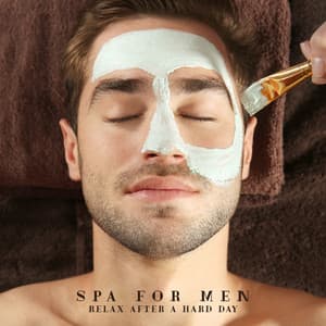 Spa for Men: Relax After a Hard Day, Be Mentally Strong, Calming Moments - Relaxing Spa Music Zone