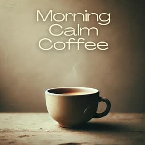 Morning Calm Coffee: Relaxing Piano Instrumentals - Jazzy Coffee