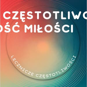 Częstotliwość Miłości - Obudzić Duchowość - Lecznicze Częstotliwości
