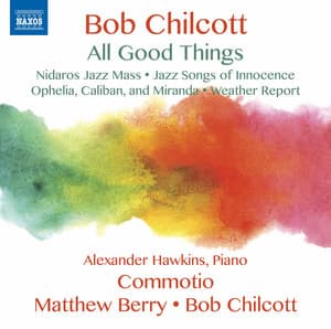 Bob Chilcott: All Good Things - Bob Chilcott