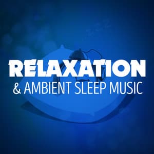 Relaxation & Ambient Sleep Music - Relaxation - Ambient