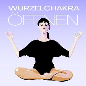 Wurzelchakra öffnen: Durch Meditation, Selbsterfahrung, Konfrontation mit Ängsten, Verbindung zu einer tieferen Ebene in uns - Entspannungsmusik Oase