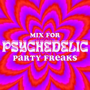 Mix for Psychedelic Party Freaks - Party Topic Club