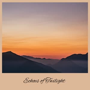 Echoes of Twilight - Calming Echoes
