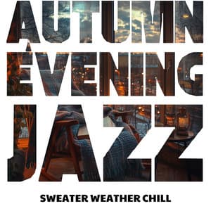 Sweater Weather Chill: Tunes for Cozy Evenings - Autumn Evening Jazz