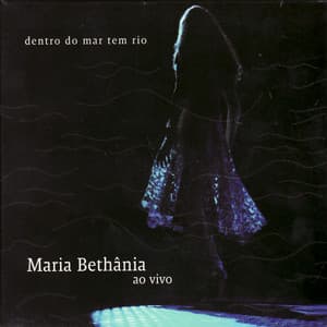 Dentro do Mar Tem Rio - Maria Bethânia