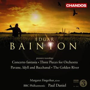 Bainton: Three Pieces, Pavane, Idyll and Bacchanal, Golden River & Concerto fantasia - Edgar Leslie Bainton