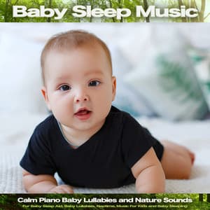 Baby Sleep Music: Calm Piano Baby Lullabies and Nature Sounds For Baby Sleep Aid, Baby Lullabies, Naptime, Music For Kids and Baby Sleeping - Baby Sleep Music