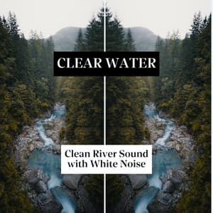 Clear Water, Clean River Sound with White Noise - Meditation Nature Noise