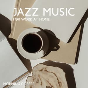 Jazz Music for Work at Home: Morning Coffee and Relaxing Jazz, Mellow Instrumental Jazz for Better Motivation to Work - Background Music Masters