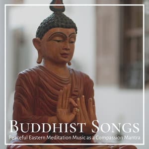 Buddhist Songs: Peaceful Eastern Meditation Music as a Compassion Mantra - Deep Sleep Band