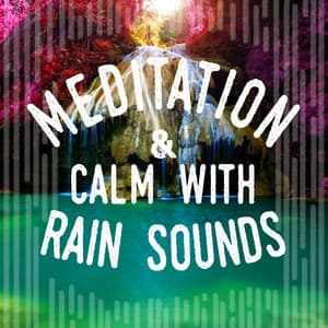 Meditation & Calm with Rain Sounds - Rain Sounds for Meditation