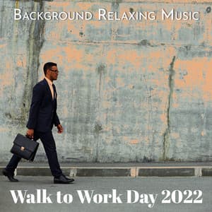 Background Relaxing Music. Walk to Work Day 2022 - Walking Music Academy