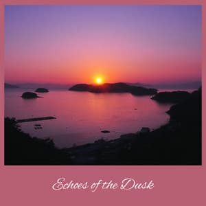 Echoes of the Dusk - Calming Echoes