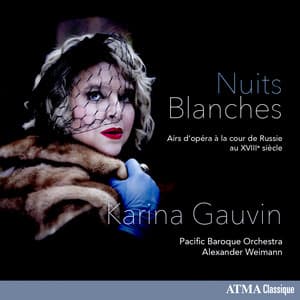 Nuits blanches: Airs d’opéra à la cour de Russie au XVIIIe siècle - Karina Gauvin