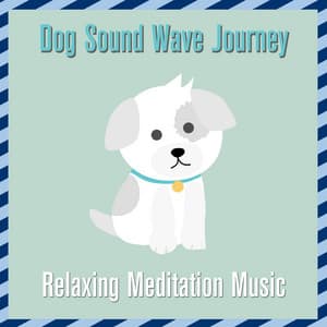 Dog Sound Wave Journey: Relaxing Meditation Music - Relaxmydog