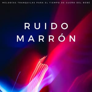 Ruido Marrón: Melodías Tranquilas Para El Tiempo De Sueño Del Bebé - El sueño de los bebés con ruido marrón