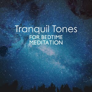 Tranquil Tones for Bedtime Meditation - Calm Sleep Through the Night