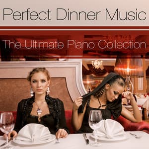 The Ultimate Dinner Music Piano Collection - Perfect Dinner Music