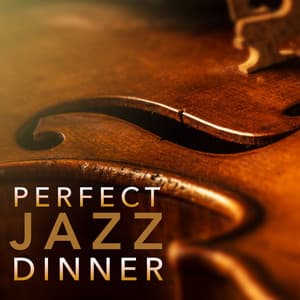 Perfect Jazz Dinner - Perfect Dinner Music