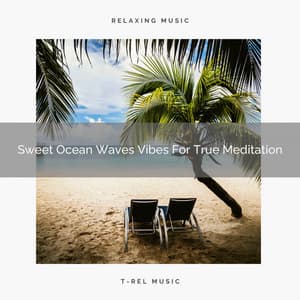 Sweet Ocean Waves Vibes For True Meditation - Instant Relax