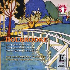 Holbrooke: String Quartet No. 1 & No. 2 - Clarinet Quintet in G - Joseph Holbrooke